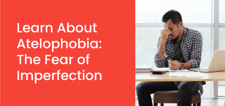 Learn About Atelophobia Or The Fear Of Imperfection