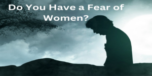 Do You Have a Fear of Women: Discover the Shocking Truth