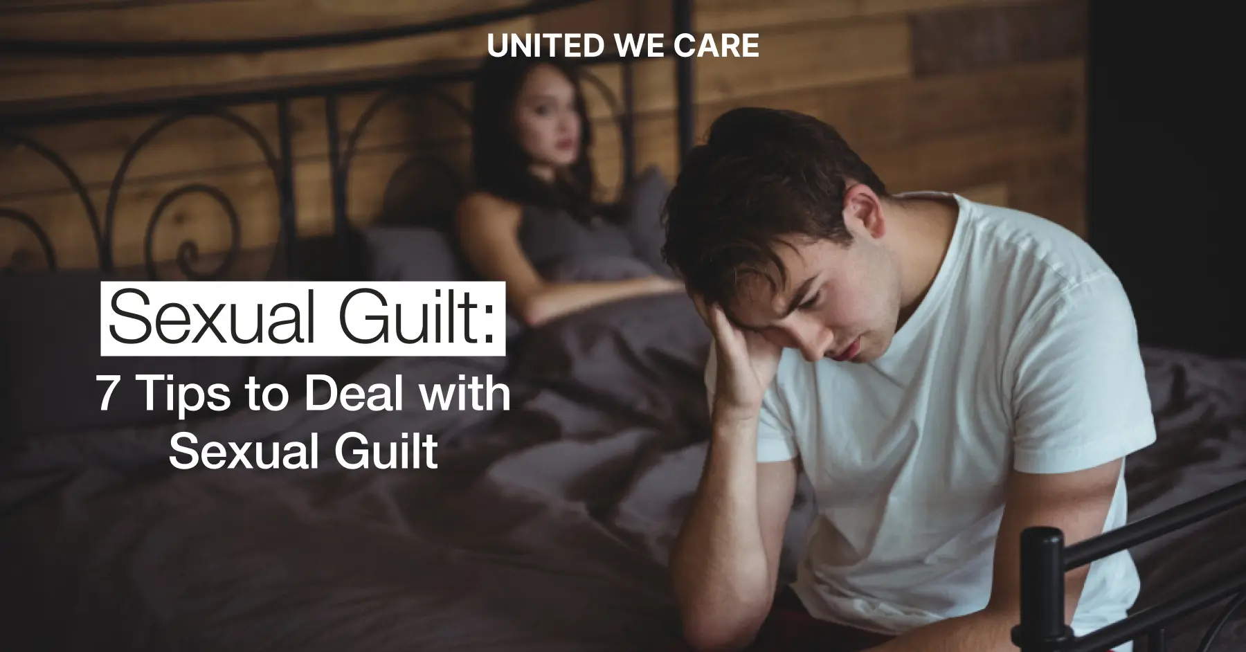 Sexual Guilt 7 Tips to Deal with Sexual Guilt United We Care