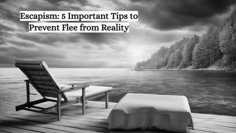 Escapism: 5 Important Tips to Prevent Flee from Reality - United We ...