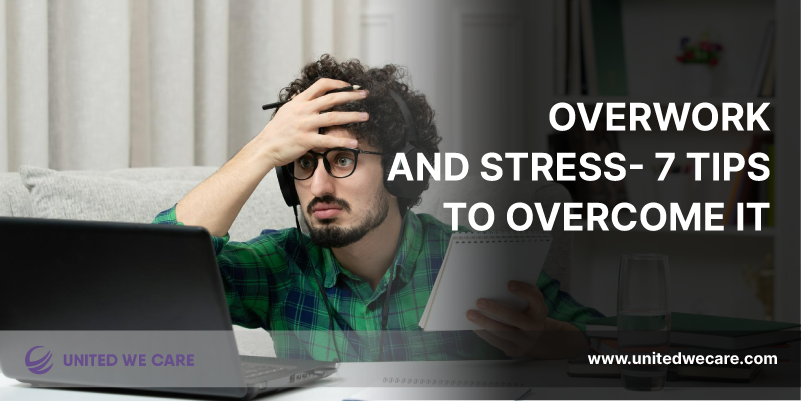 Overwork and Stress- 7 Tips to Overcome It